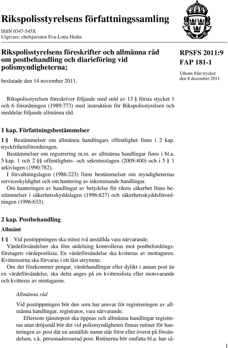 RPSFS 2011:9 FAP 181-1 Utkom från trycket den 8 december 2011 Rikspolisstyrelsen föreskriver följande med stöd av 13 första stycket 1 och 6 förordningen (1989:773) med instruktion för