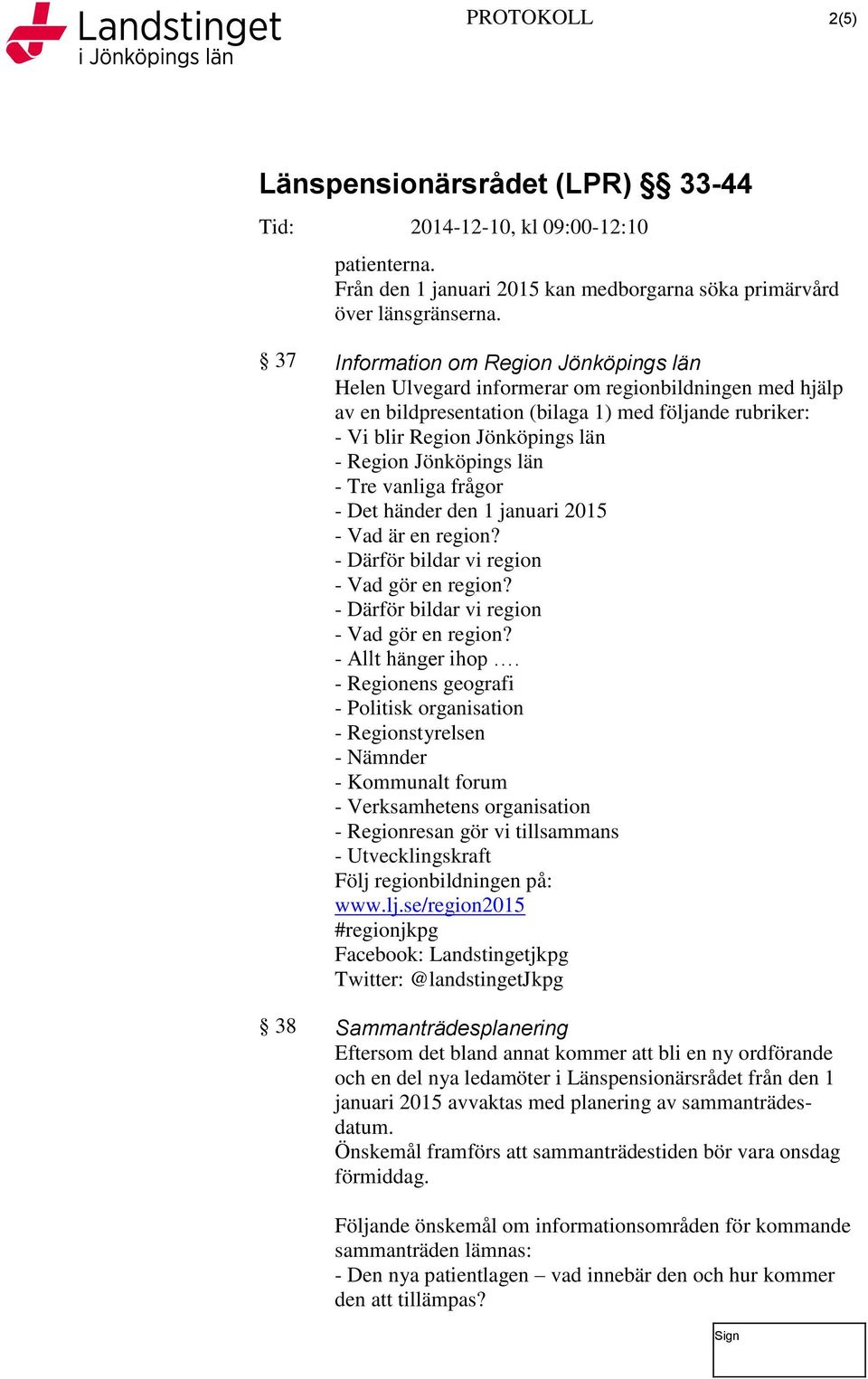 Jönköpings län - Tre vanliga frågor - Det händer den 1 januari 2015 - Vad är en region? - Därför bildar vi region - Vad gör en region? - Därför bildar vi region - Vad gör en region? - Allt hänger ihop.