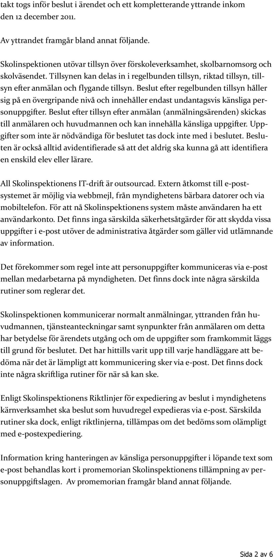 Beslut efter regelbunden tillsyn håller sig på en övergripande nivå och innehåller endast undantagsvis känsliga personuppgifter.