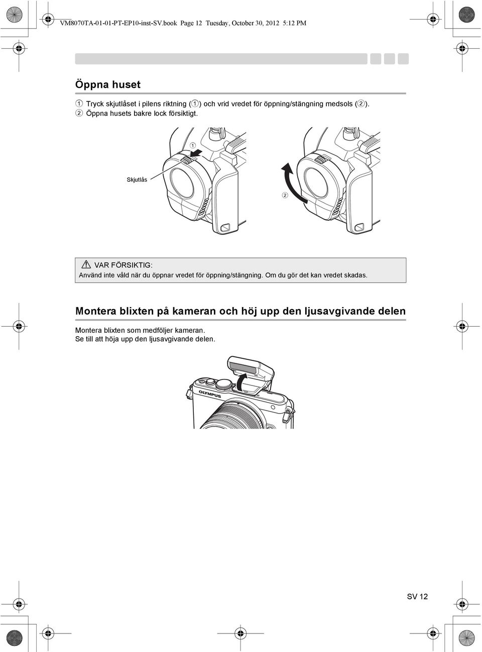 öppning/stängning medsols (2). 2 Öppna husets bakre lock försiktigt.