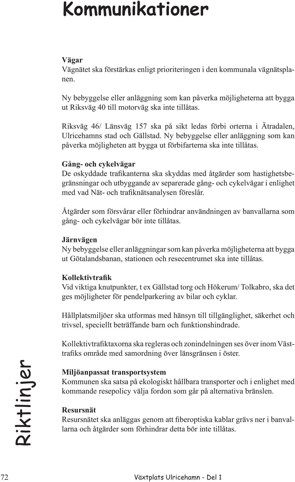 Riksväg 46/ Länsväg 157 ska på sikt ledas förbi orterna i Ätradalen, Ulricehamns stad och Gällstad.