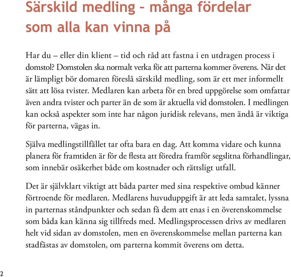 Medlaren kan arbeta för en bred uppgörelse som omfattar även andra tvister och parter än de som är aktuella vid domstolen.