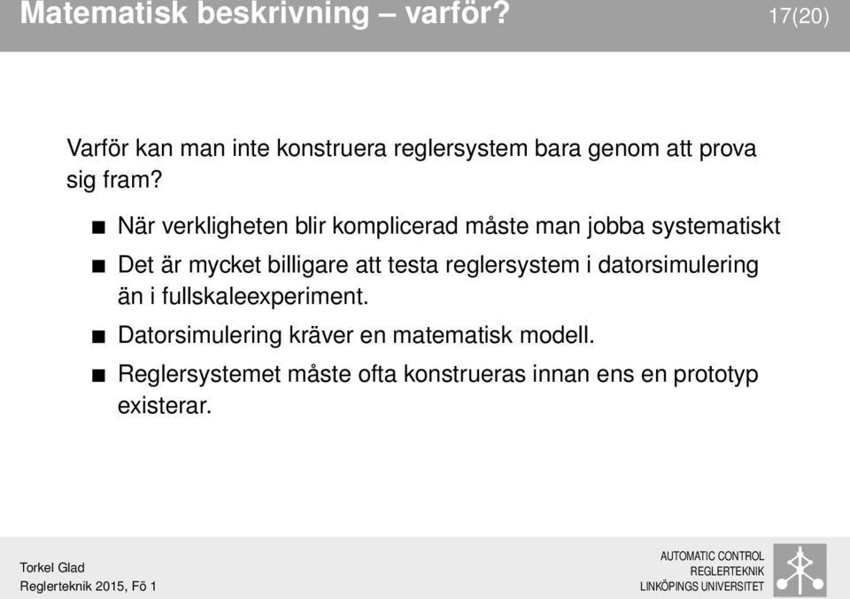 När verkligheten blir komplicerad måste man jobba systematiskt Det är mycket billigare att