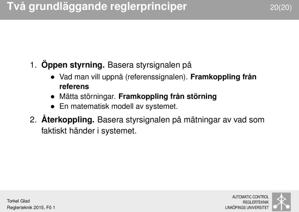 Framkoppling från referens Mätta störningar.