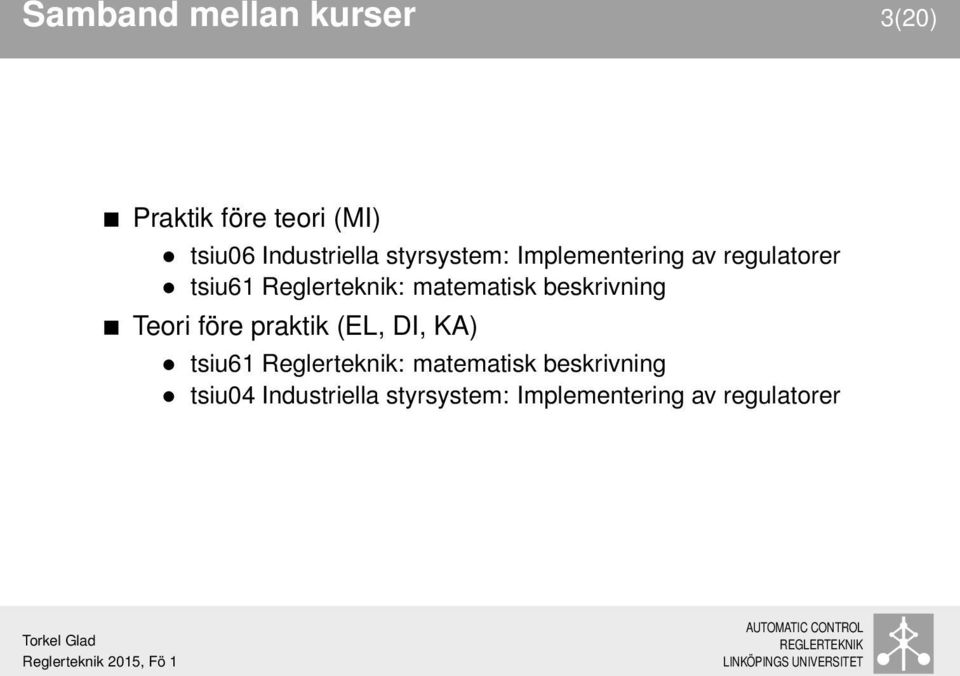 beskrivning Teori före praktik (EL, DI, KA) tsiu61 Reglerteknik: