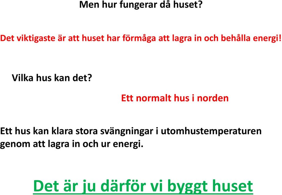 energi! Vilka hus kan det?