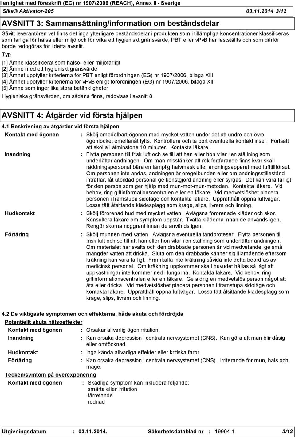 farliga för hälsa eller miljö och för vilka ett hygieniskt gränsvärde, PBT eller vpvb har fastställts och som därför borde redogöras för i detta avsnitt.