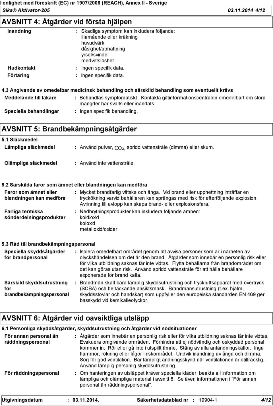 medvetslöshet Ingen specifik data. Ingen specifik data. 4.