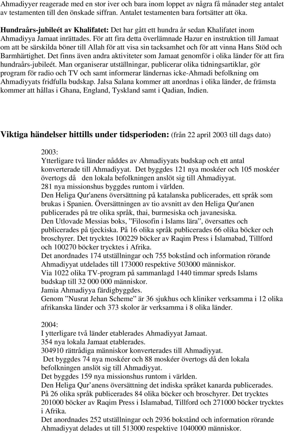 För att fira detta överlämnade Hazur en instruktion till Jamaat om att be särskilda böner till Allah för att visa sin tacksamhet och för att vinna Hans Stöd och Barmhärtighet.