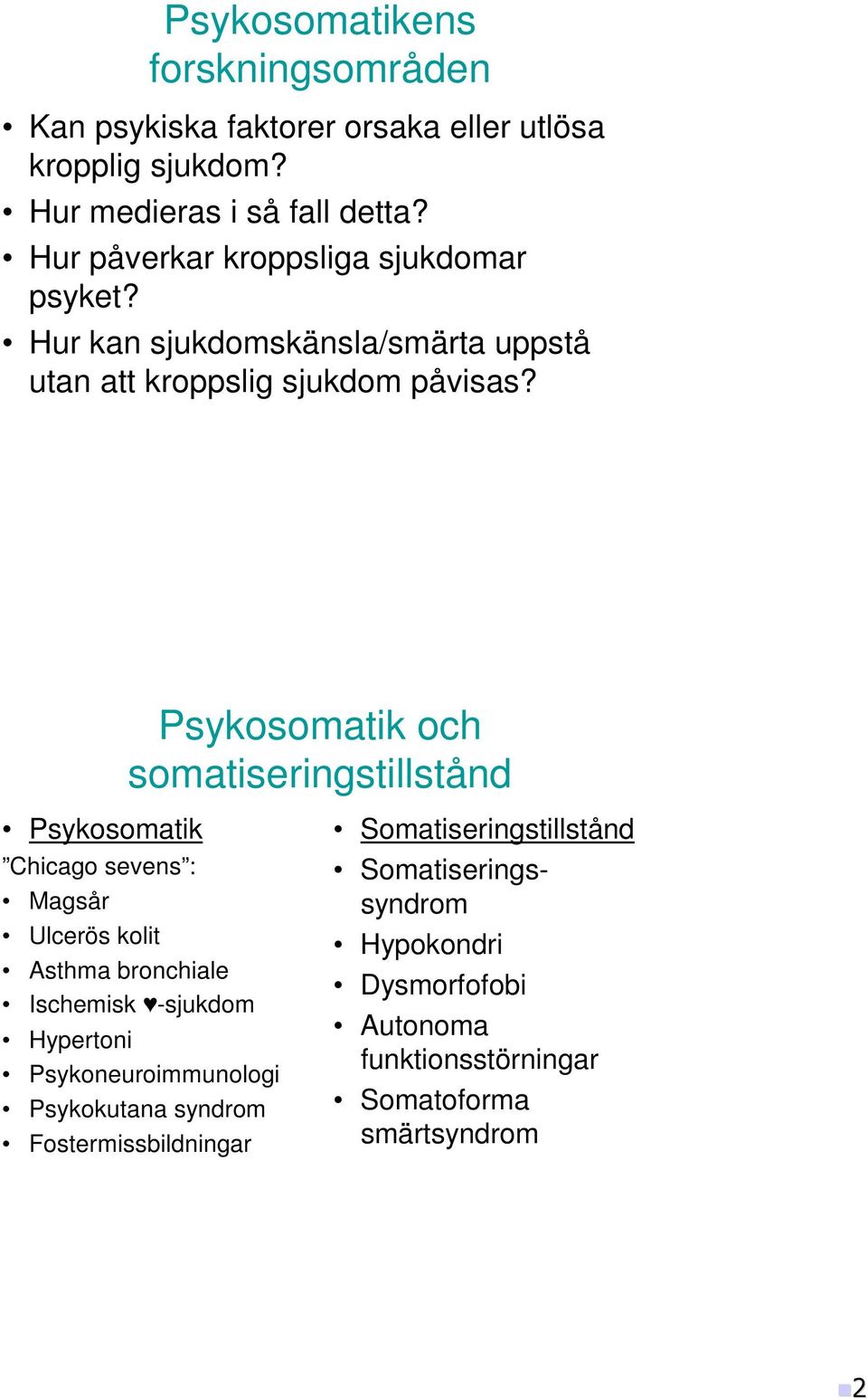 Psykosomatik och somatiseringstillstånd Psykosomatik Chicago sevens : Magsår Ulcerös kolit Asthma bronchiale Ischemisk -sjukdom Hypertoni