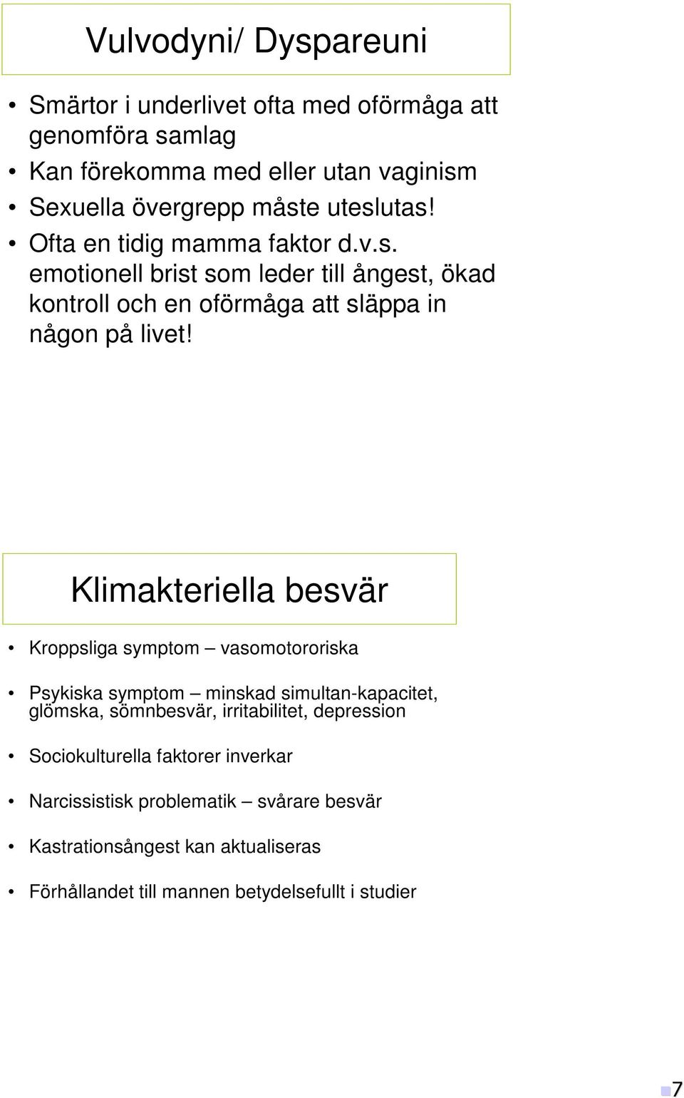 Klimakteriella besvär Kroppsliga symptom vasomotororiska Psykiska symptom minskad simultan-kapacitet, glömska, sömnbesvär, irritabilitet, depression