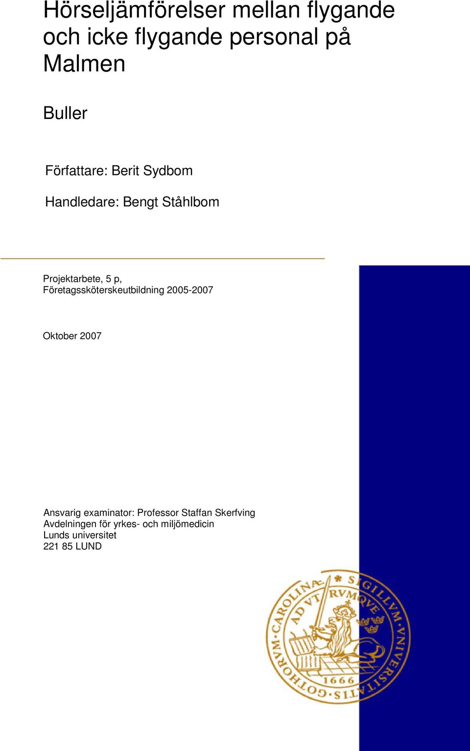 Företagssköterskeutbildning 2005-2007 Oktober 2007 Ansvarig examinator: