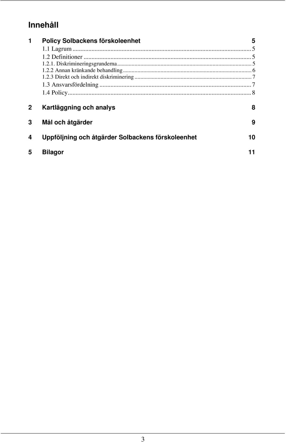 3 Ansvarsfördelning... 7 1.4 Policy.