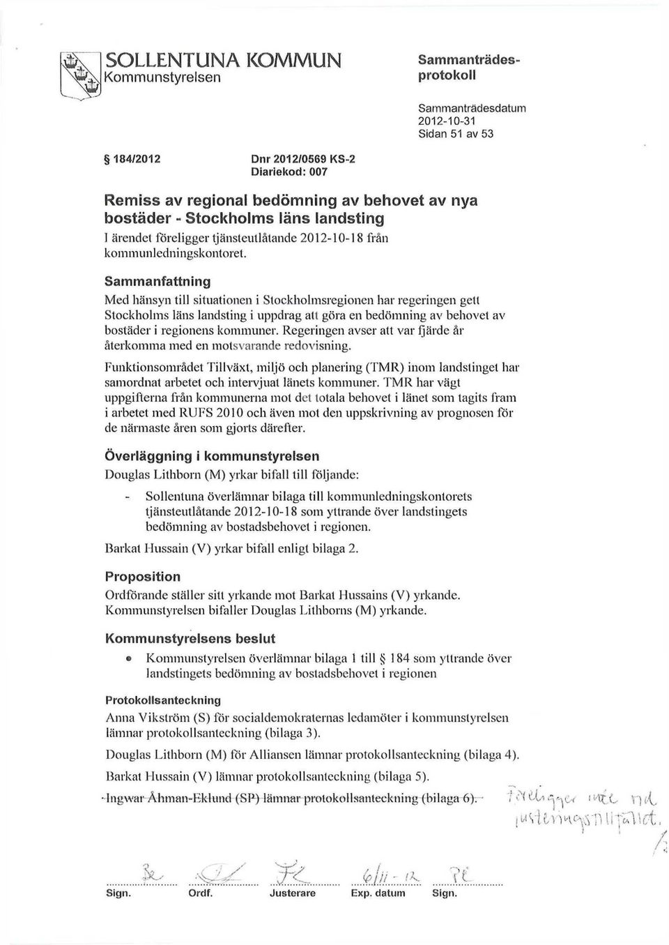 Sammanfattning Med hänsyn till situationen i Stockholmsregionen har regeringen gett Stockholms läns landsting i uppdrag att göra en bedömning av behovet av bostäder i regionens kommuner.