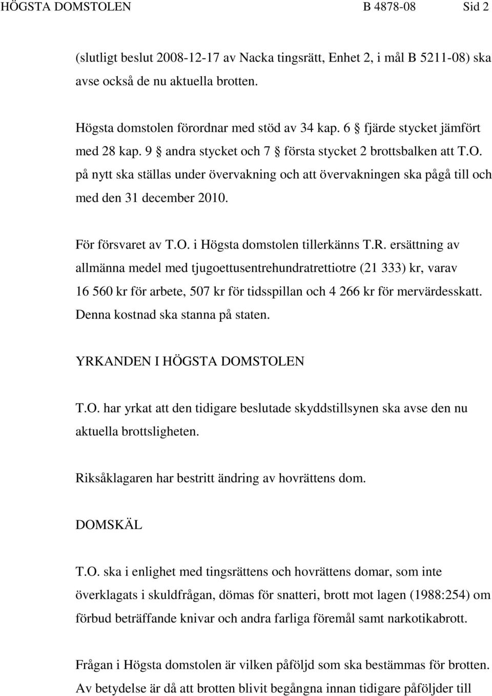 på nytt ska ställas under övervakning och att övervakningen ska pågå till och med den 31 december 2010. För försvaret av T.O. i Högsta domstolen tillerkänns T.R.