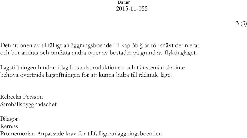 Lagstiftningen hindrar idag bostadsproduktionen och tjänstemän ska inte behöva överträda lagstiftningen för