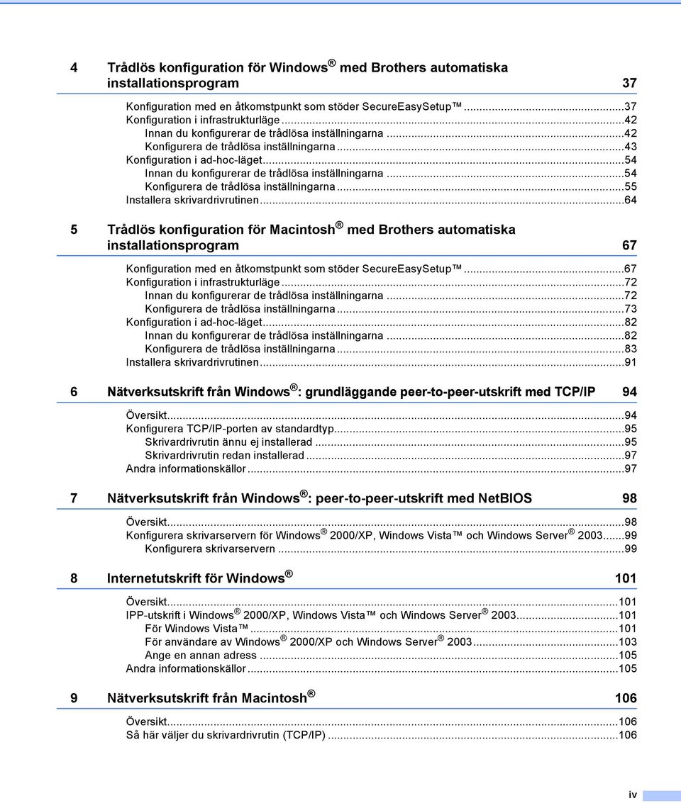 ..54 Konfigurera de trådlösa inställningarna...55 Installera skrivardrivrutinen.