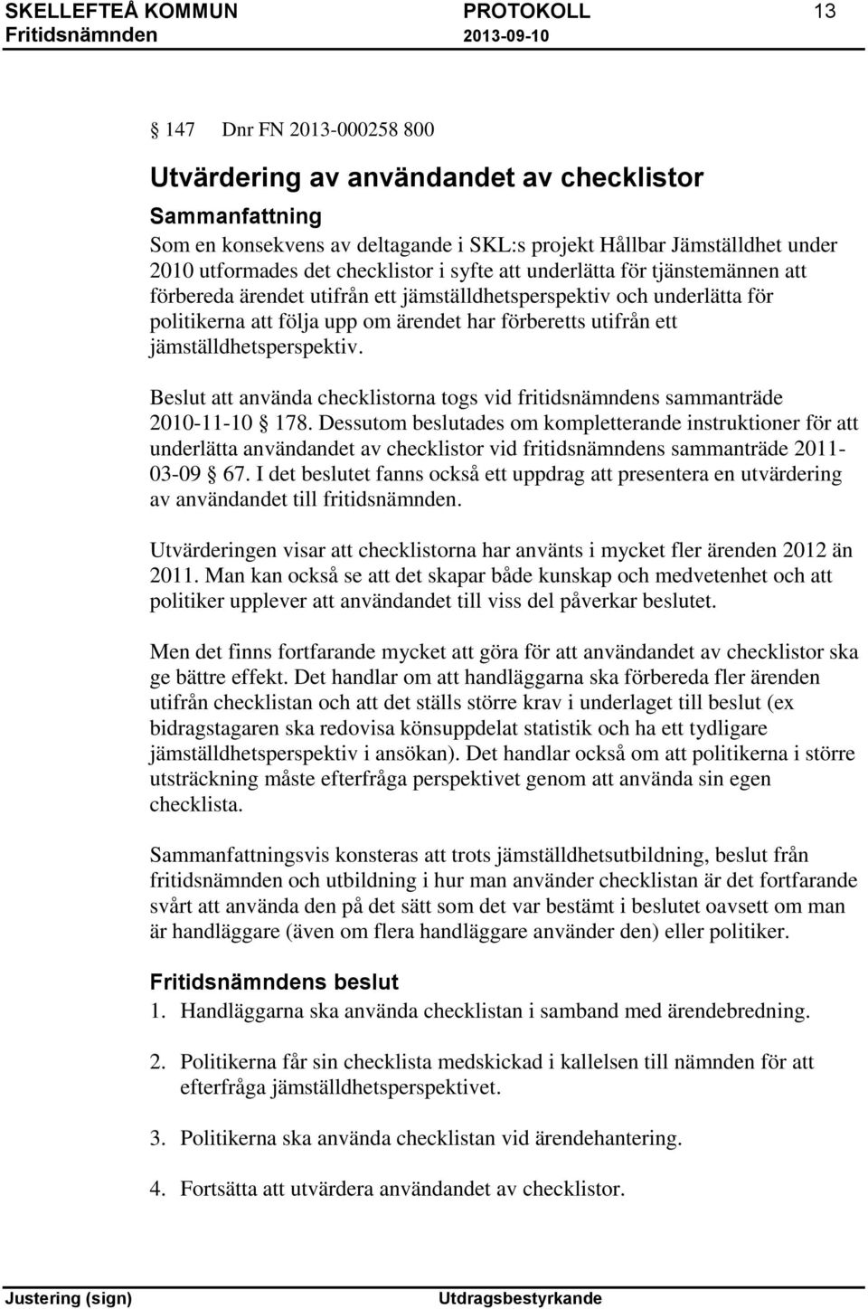 jämställdhetsperspektiv. Beslut att använda checklistorna togs vid fritidsnämndens sammanträde 2010-11-10 178.