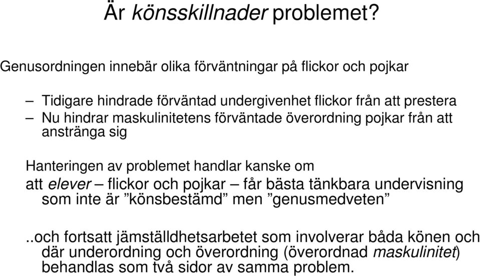 hindrar maskulinitetens förväntade överordning pojkar från att anstränga sig Hanteringen av problemet handlar kanske om att elever flickor