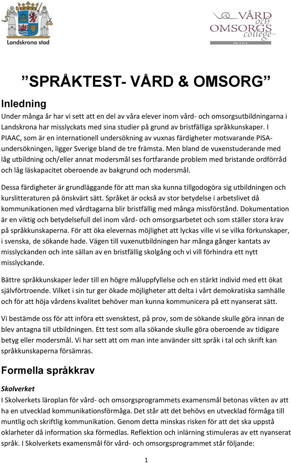 Men bland de vuxenstuderande med låg utbildning och/eller annat modersmål ses fortfarande problem med bristande ordförråd och låg läskapacitet oberoende av bakgrund och modersmål.