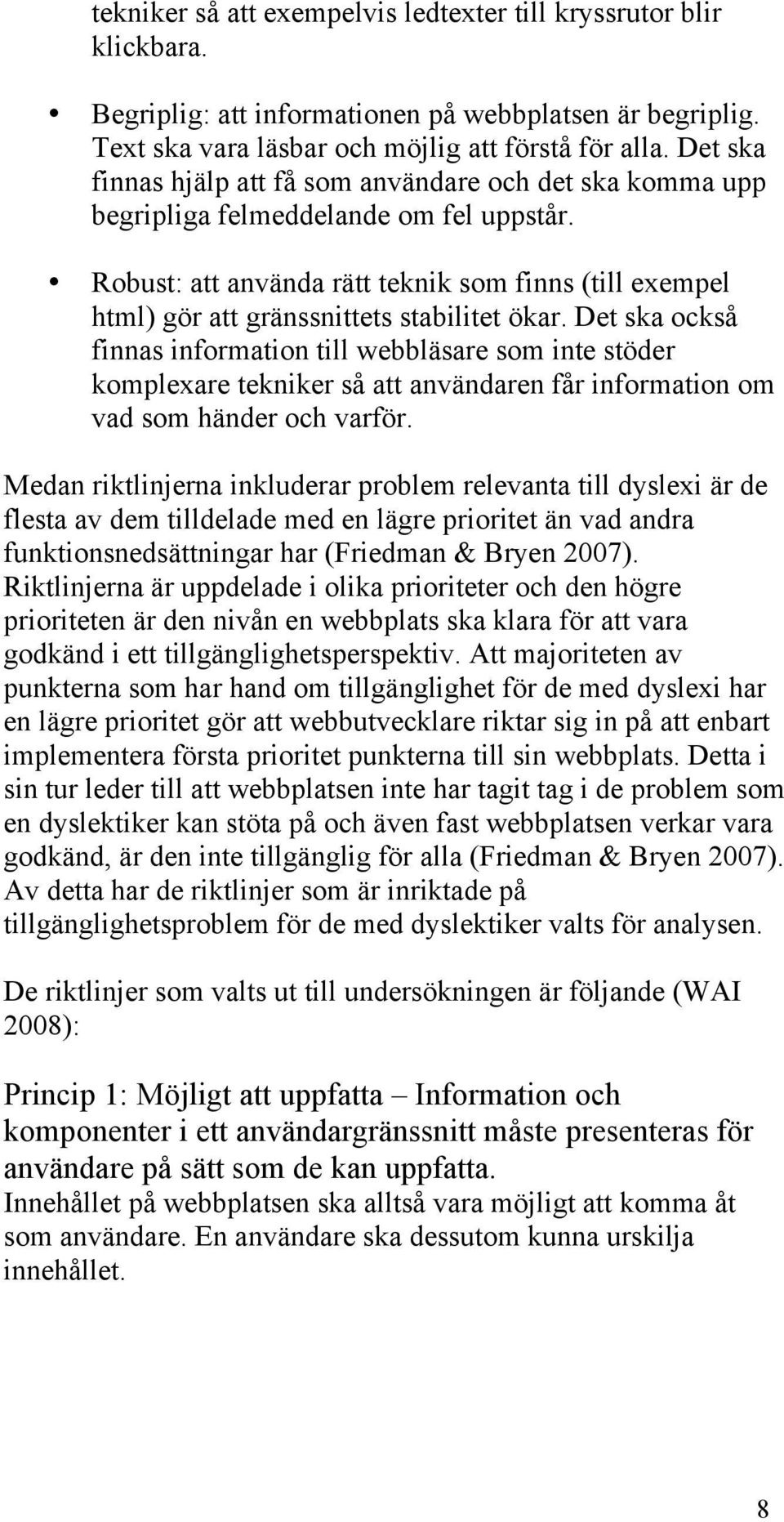 Robust: att använda rätt teknik som finns (till exempel html) gör att gränssnittets stabilitet ökar.