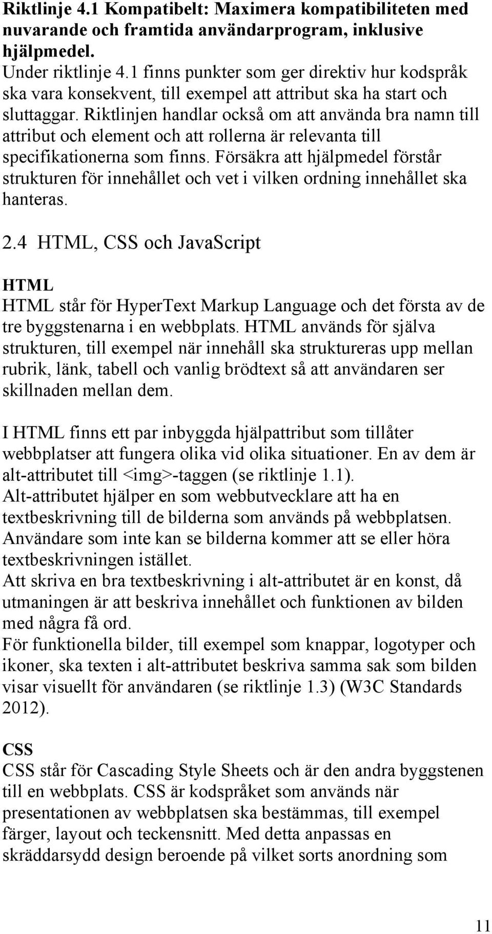 Riktlinjen handlar också om att använda bra namn till attribut och element och att rollerna är relevanta till specifikationerna som finns.