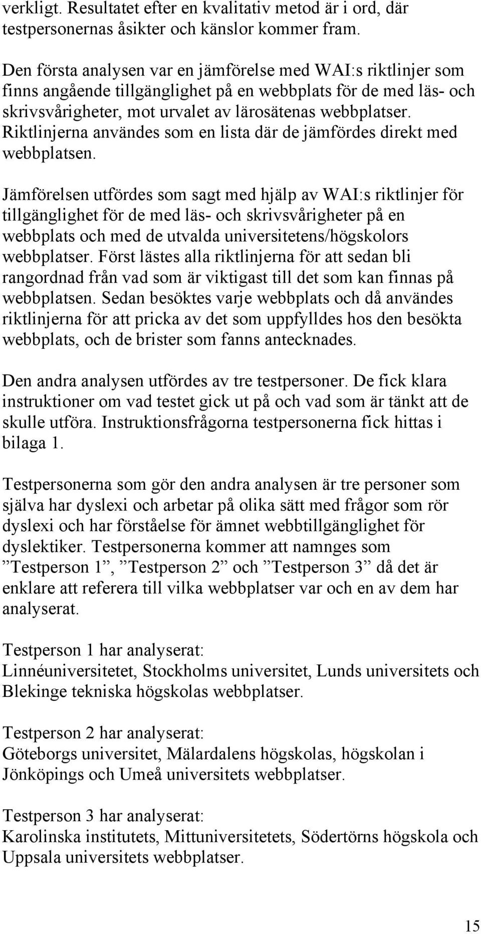 Riktlinjerna användes som en lista där de jämfördes direkt med webbplatsen.