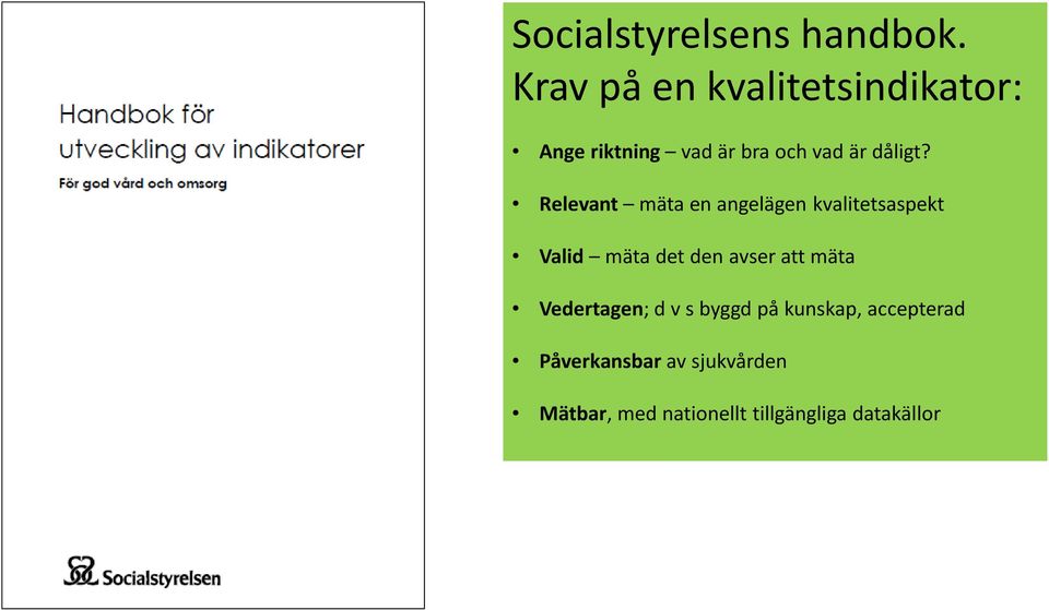 Relevant mäta en angelägen kvalitetsaspekt Valid mäta det den avser att