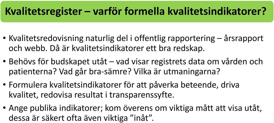 Behövs för budskapet utåt vad visar registrets data om vården och patienterna? Vad går bra-sämre? Vilka är utmaningarna?