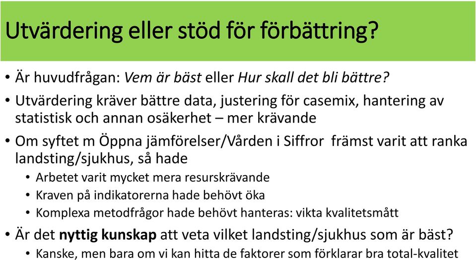 i Siffror främst varit att ranka landsting/sjukhus, så hade Arbetet varit mycket mera resurskrävande Kraven på indikatorerna hade behövt öka Komplexa