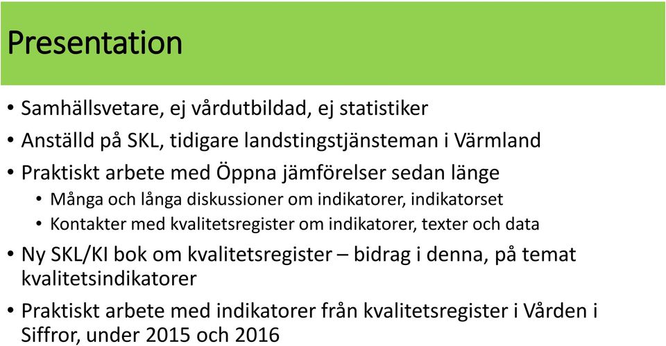 indikatorset Kontakter med kvalitetsregister om indikatorer, texter och data Ny SKL/KI bok om kvalitetsregister