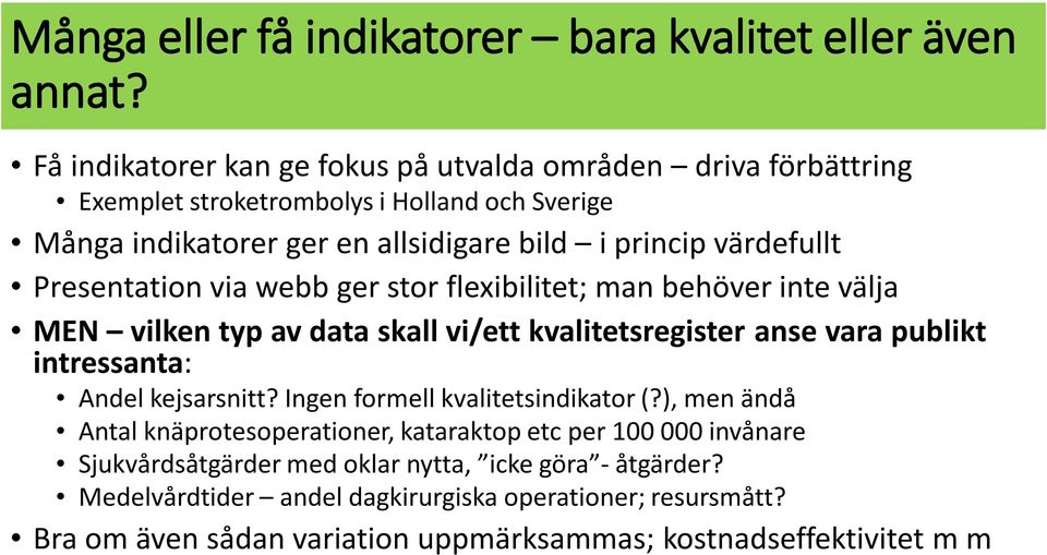 Presentation via webb ger stor flexibilitet; man behöver inte välja MEN vilken typ av data skall vi/ett kvalitetsregister anse vara publikt intressanta: Andel kejsarsnitt?