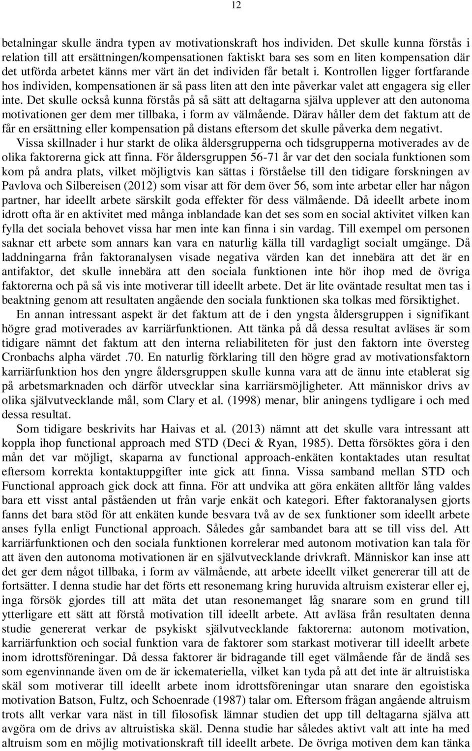 Kontrollen ligger fortfarande hos individen, kompensationen är så pass liten att den inte påverkar valet att engagera sig eller inte.