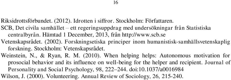 (2002). Forskningsetiska principer inom humanistisk-samhällsvetenskaplig forskning. Stockholm: Vetenskapsrådet. Weinstein, N., & Ryan, R. M. (2010).