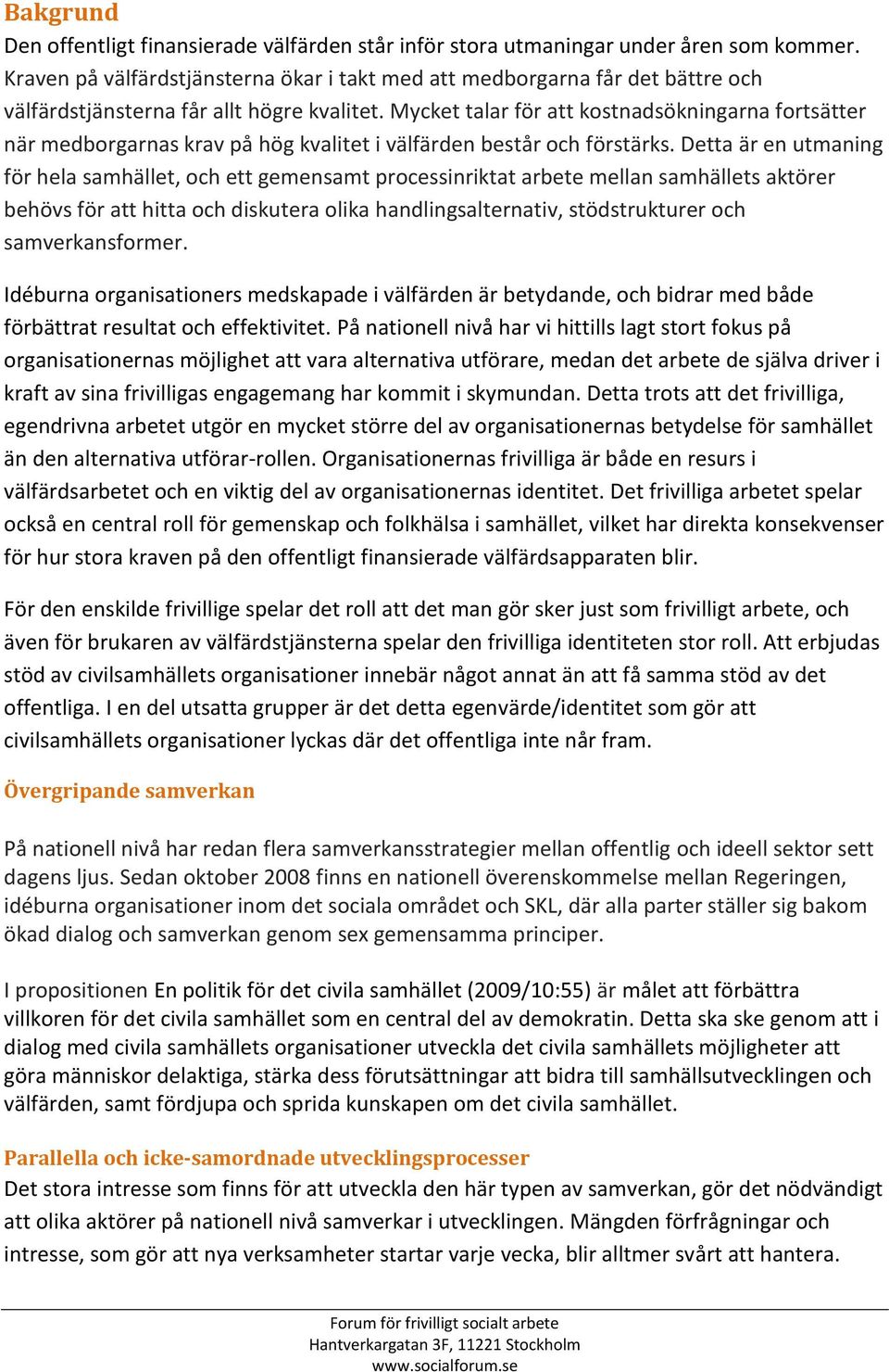 Mycket talar för att kostnadsökningarna fortsätter när medborgarnas krav på hög kvalitet i välfärden består och förstärks.