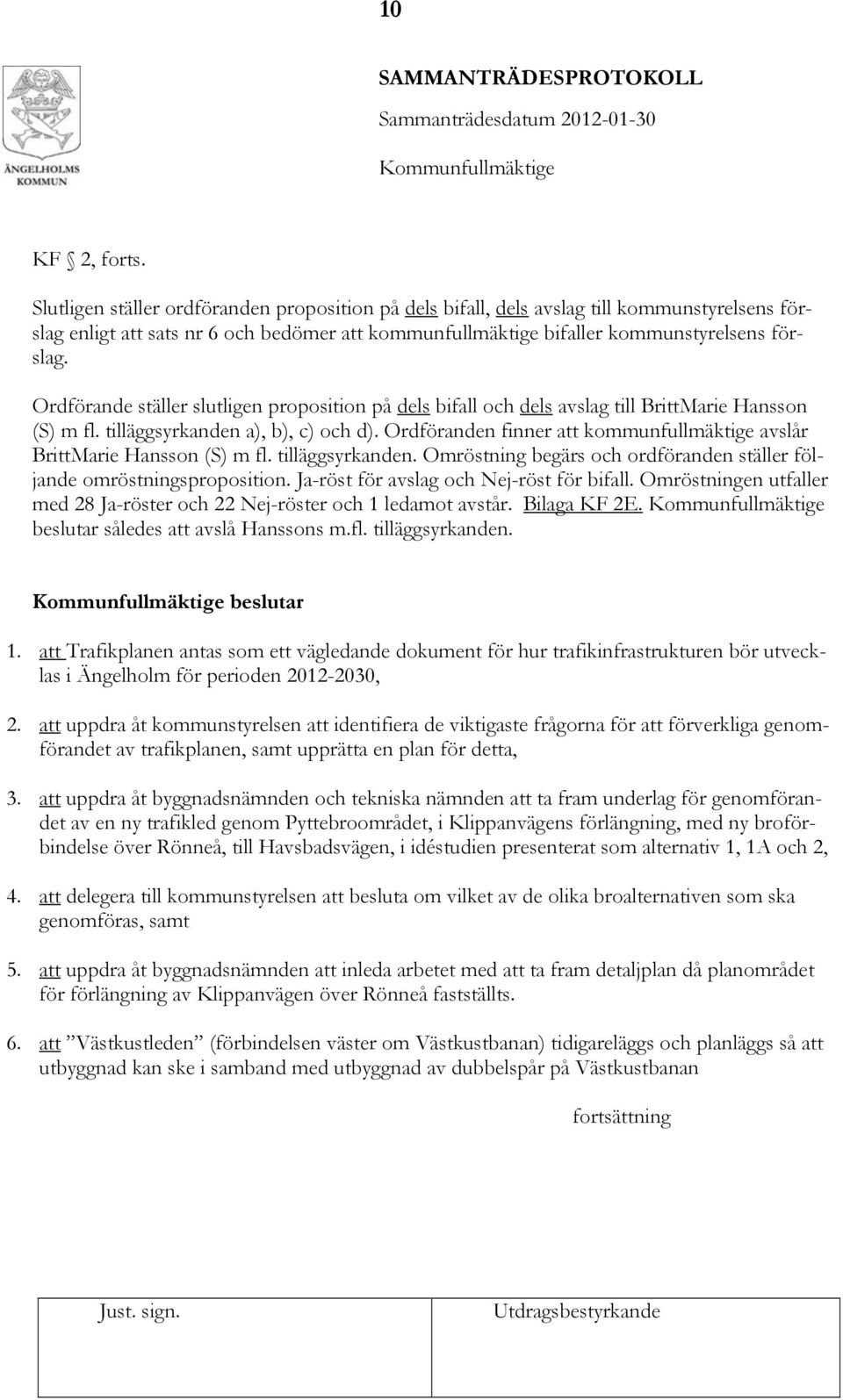 Ordförande ställer slutligen proposition på dels bifall och dels avslag till BrittMarie Hansson (S) m fl. tilläggsyrkanden a), b), c) och d).