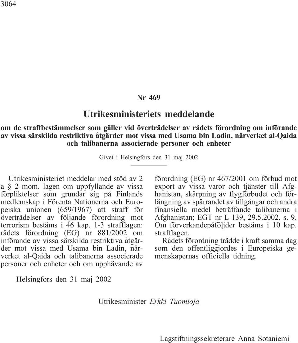 lagen om uppfyllande av vissa förpliktelser som grundar sig på Finlands medlemskap i Förenta Nationerna och Europeiska unionen (659/1967) att straff för överträdelser av följande förordning mot