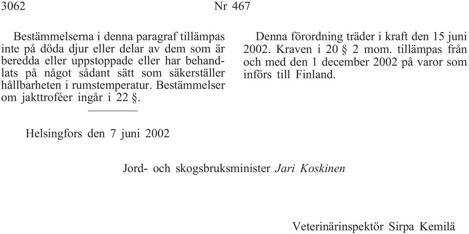 Bestämmelser om jakttroféer ingår i 22. Denna förordning träder i kraft den 15 juni 2002. Kraven i 20 2 mom.