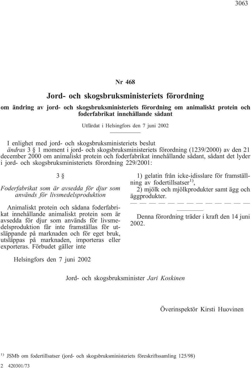 foderfabrikat innehållande sådant, sådant det lyder i jord- och skogsbruksministeriets förordning 229/2001: 3 Foderfabrikat som är avsedda för djur som används för livsmedelsproduktion Animaliskt