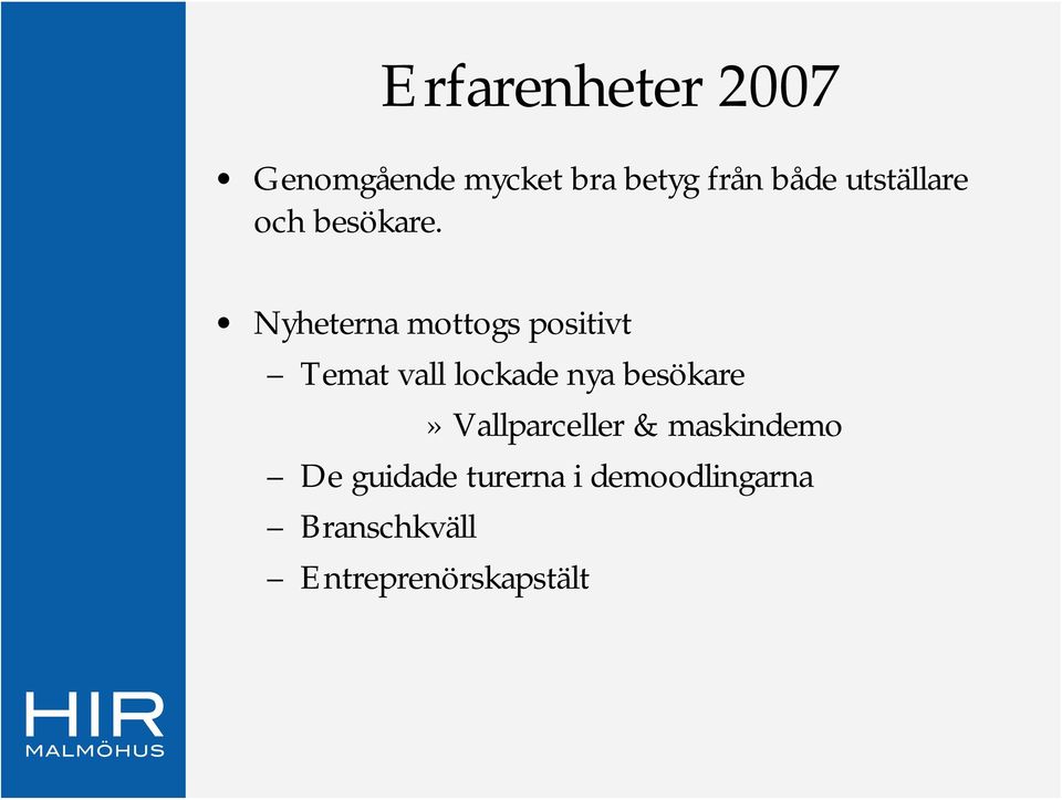 Nyheterna mottogs positivt Temat vall lockade nya besökare»