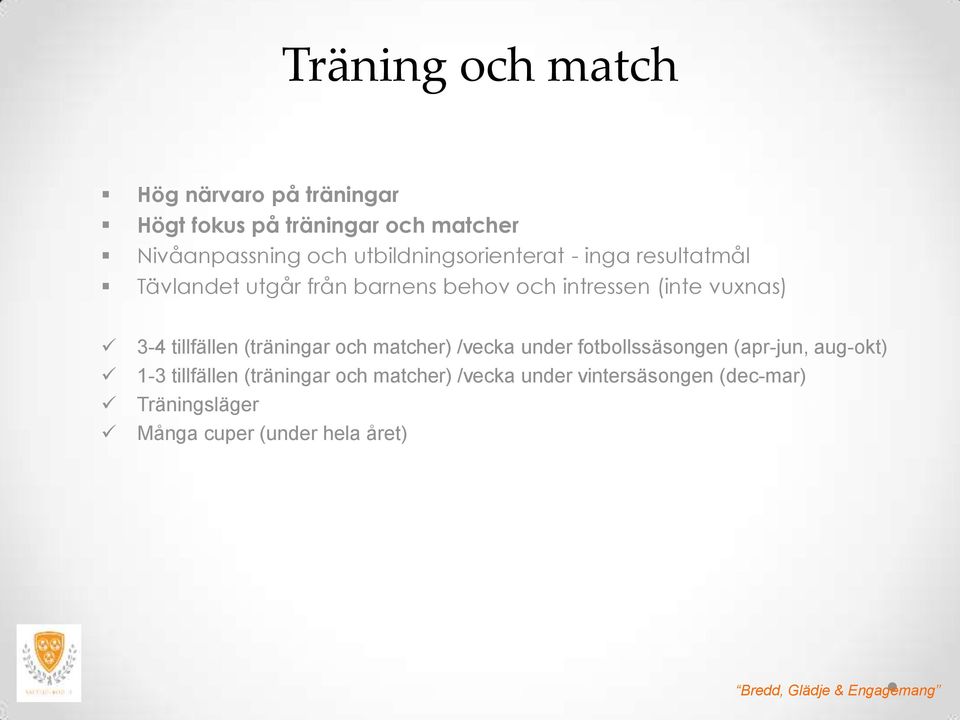 tillfällen (träningar och matcher) /vecka under fotbollssäsongen (apr-jun, aug-okt) 1-3 tillfällen (träningar