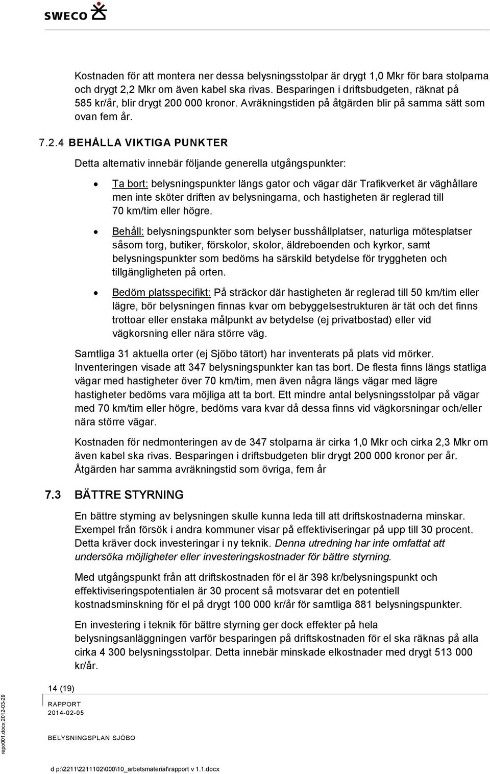 0 000 kronor. Avräkningstiden på åtgärden blir på samma sätt som ovan fem år. 7.2.