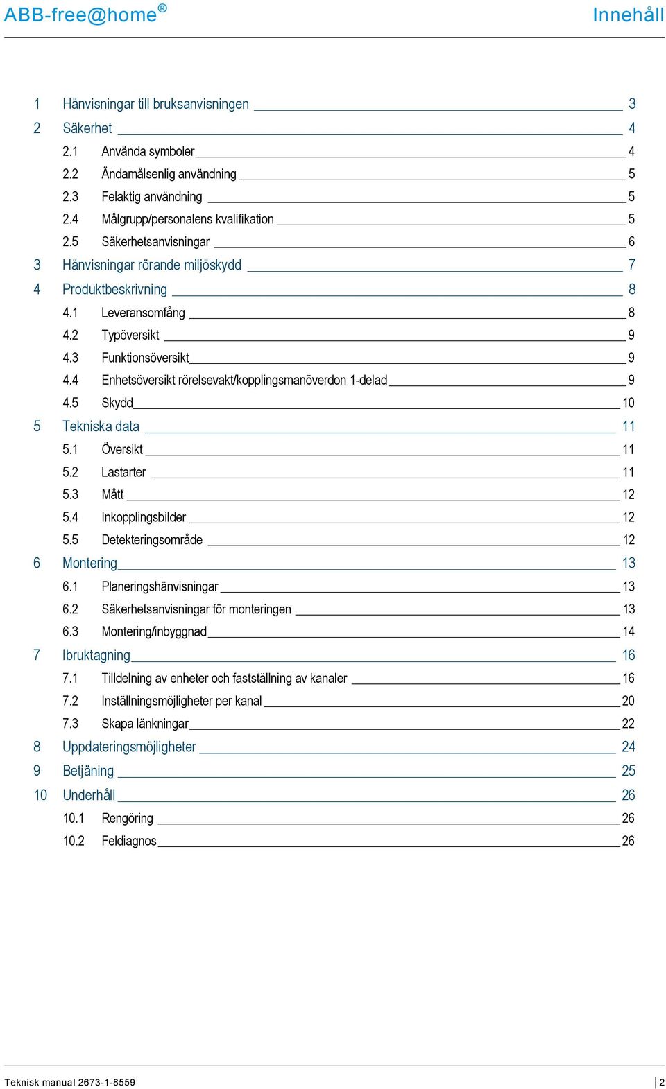 4 Enhetsöversikt rörelsevakt/kopplingsmanöverdon 1-delad 9 4.5 Skydd 10 5 Tekniska data 11 5.1 Översikt 11 5.2 Lastarter 11 5.3 Mått 12 5.4 Inkopplingsbilder 12 5.