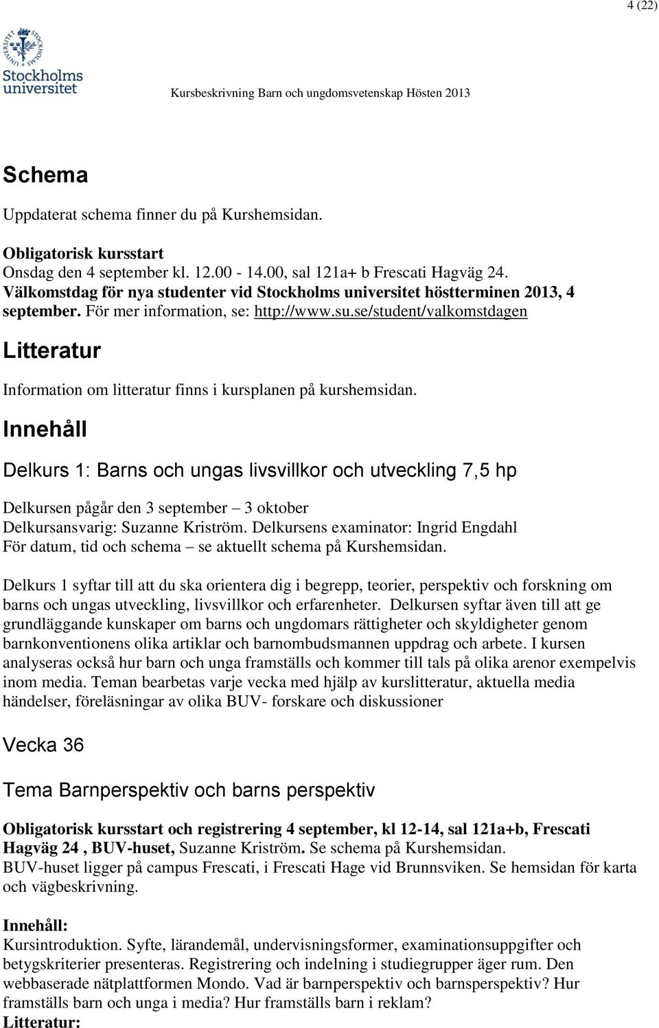 se/student/valkomstdagen Litteratur Information om litteratur finns i kursplanen på kurshemsidan.