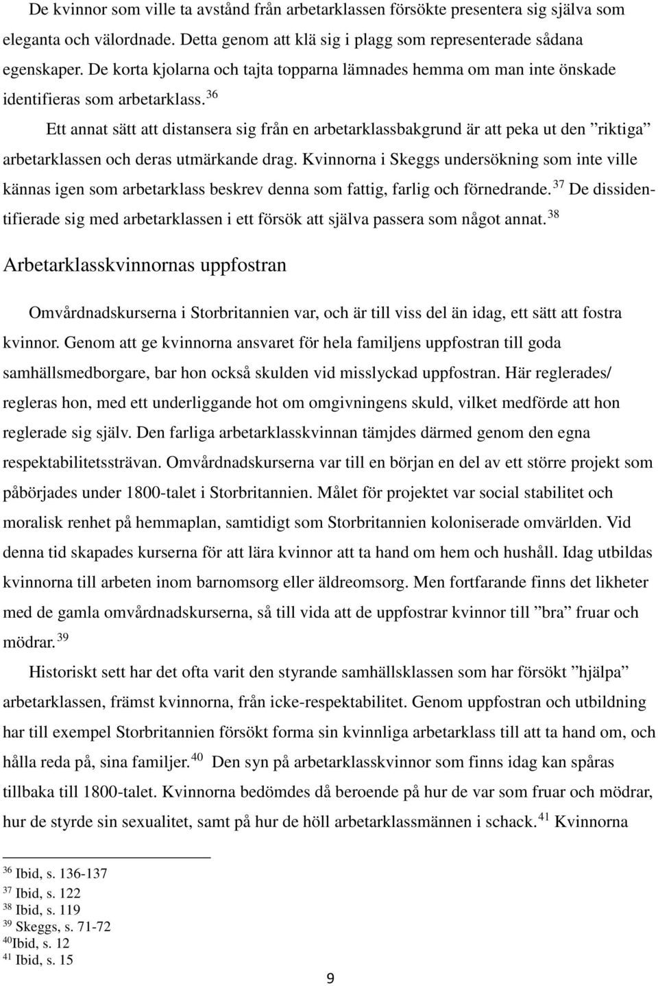 36 Ett annat sätt att distansera sig från en arbetarklassbakgrund är att peka ut den riktiga arbetarklassen och deras utmärkande drag.