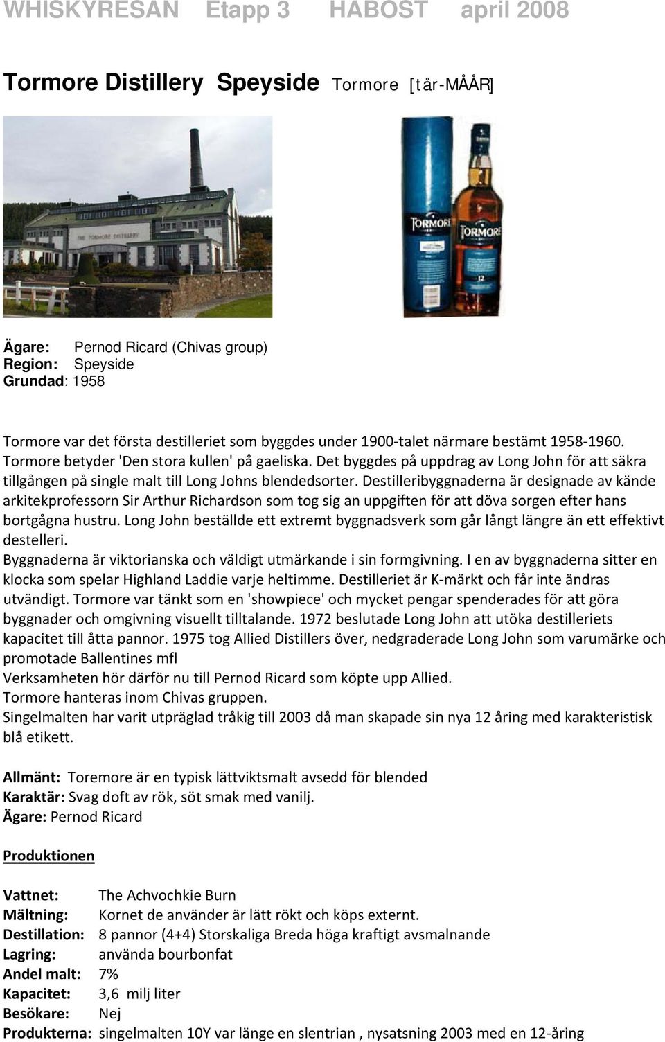 Destilleribyggnaderna är designade av kände arkitekprofessorn Sir Arthur Richardson som tog sig an uppgiften för att döva sorgen efter hans bortgågna hustru.