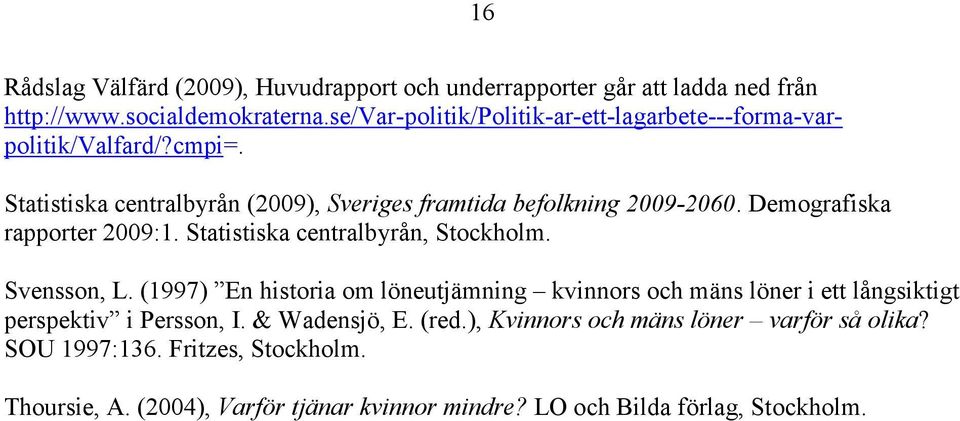 Demografiska rapporter 2009:1. Statistiska centralbyrån, Stockholm. Svensson, L.