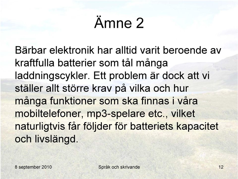 Ett problem är dock att vi ställer allt större krav på vilka och hur många funktioner som