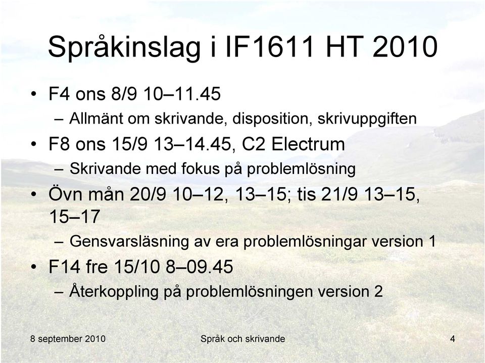 45, C2 Electrum Skrivande med fokus på problemlösning Övn mån 20/9 10 12, 13 15; tis 21/9 13