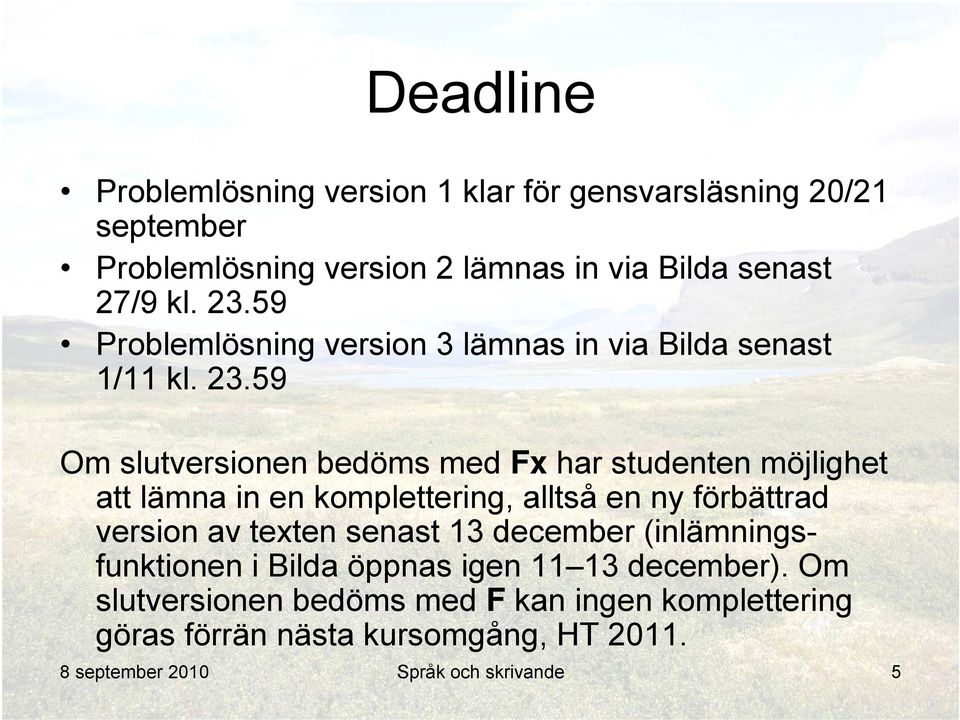 59 Om slutversionen bedöms med Fx har studenten möjlighet att lämna in en komplettering, alltså en ny förbättrad version av texten